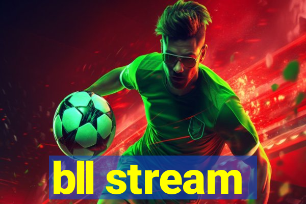 bll stream
